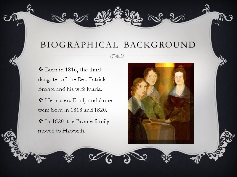 Born in 1816, the third daughter of the Rev. Patrick Bronte and his wife